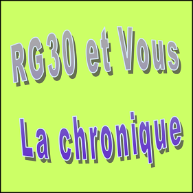 RG30 et vous, la chronique du 08 Juin 2018 RG30 et Vous La Chronique