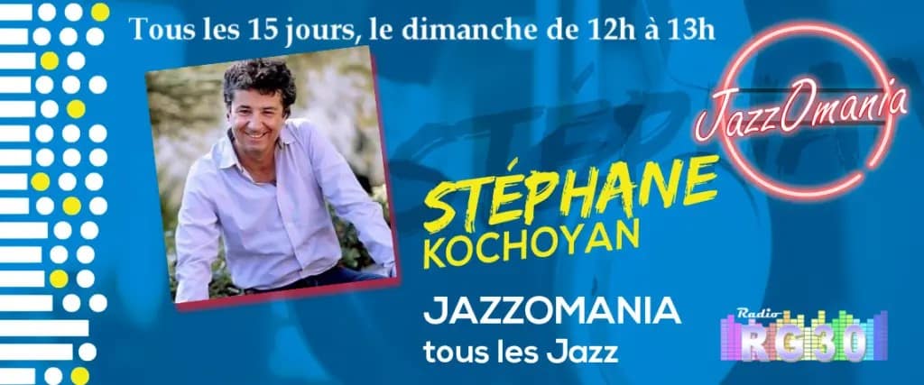 JazzOmania " Tous les Jazz" avec Stéphane KOCHOYAN sur Radio RG30
